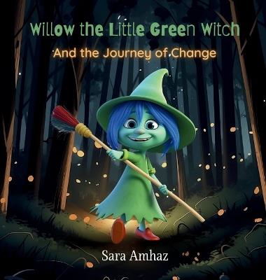 Willow the Little Green Witch And the Journey of Change - Sara Amhaz - cover