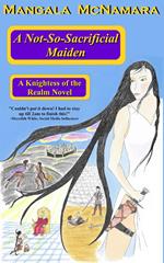 A Not-So-Sacrificial Maiden: Book One of the Knightess of the Realm