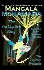 The UnCaptive King: Book Five of the Chronicles of Ilseador (The Prydeen Prophecy Cycle)