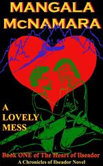 A Lovely Mess: Book One of the Heart of Ilseador (A Chronicles of Ilseador Novel)