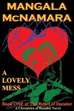 A Lovely Mess: Book One of the Heart of Ilseador
