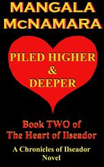 Piled Higher and Deeper: Book Two of the Heart of Ilseador (A Chronicles of Ilseador Novel)