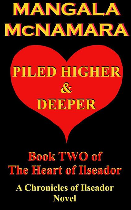 Piled Higher and Deeper: Book Two of the Heart of Ilseador (A Chronicles of Ilseador Novel)