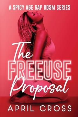 The Freeuse Proposal: A Spicy BDSM Age Gap Series - April Cross - cover