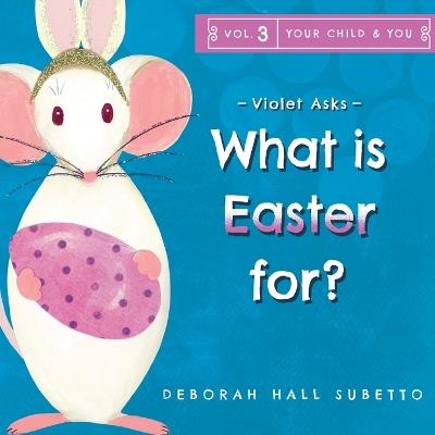 Violet asks - What is Easter for? - Deborah Hall Subetto - cover