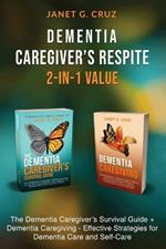Dementia Caregiver's Respite 2-In-1 Value Bundle: The Dementia Caregiver's Survival Guide + Dementia Caregiver - Effective Strategies for Dementia Care and Self-Care