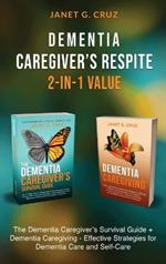 Dementia Caregiver's Respite 2-In-1 Value: The Dementia Caregiver's Survival Guide + Dementia Caregiver - Effective Strategies for Dementia Care and Self-Care