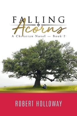 Falling Acorns: A Christian Novel - Book 2 - Robert Holloway - cover