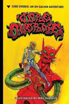 Core Overdie - Ish Galvan,Mike Dubisch - cover