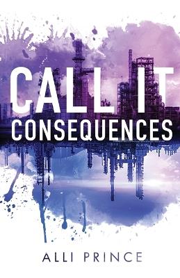 Call It Consequences - Alli Prince - cover