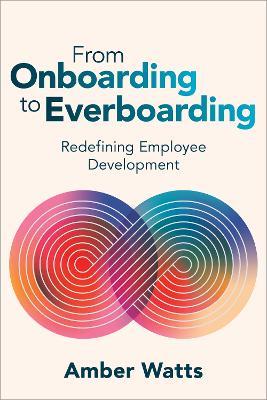 From Onboarding to Everboarding: Redefining Employee Development - Amber Watts - cover