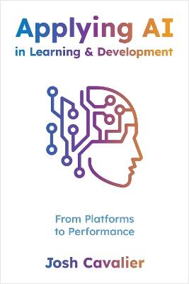 Applying AI in Learning and Development: From Platforms to Performance - Josh Cavalier - cover