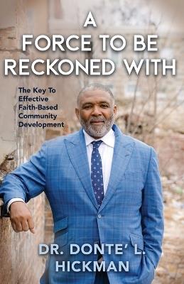A Force to Be Reckoned With: The Key to Restoring People and Rebuilding Urban Communities - Donté Hickman - cover