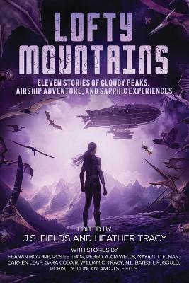 Lofty Mountains: Eleven Stories of Cloudy Peaks, Airship Adventure, and Sapphic Experiences - cover