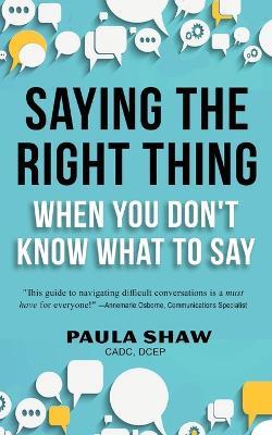 Saying The Right Thing When You Don'T Know What To Say - Paula Shaw - cover
