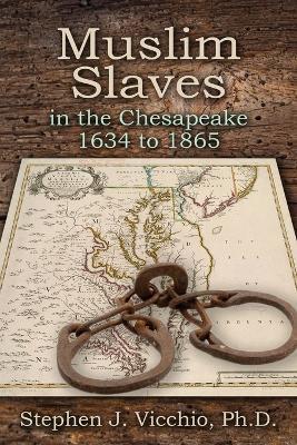 Muslim Slaves In The Chesapeake 1634 to 1865 - Stephen J Vicchio - cover