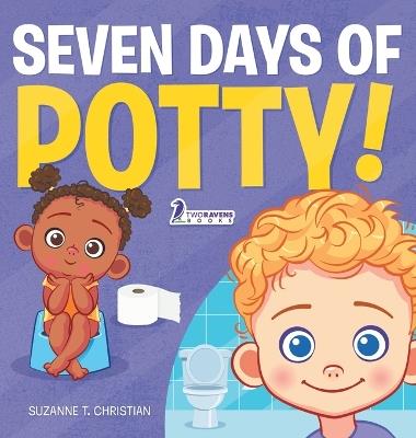 Seven Days of Potty!: A Fun Read-Aloud Toddler Book About Going Potty - Suzanne T Christian,Two Little Ravens - cover