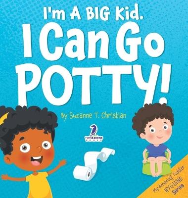 I'm A Big Kid. I Can Go Potty!: An Affirmation-Themed Toddler Book About Using The Potty (Ages 2-4) - Suzanne T Christian,Two Little Ravens - cover