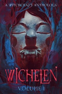 Wichelen Vol 1: A Witchcraft Anthology - Bella Donna,Brendan Wyer,C Charles Knight - cover