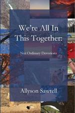 We're All In This Together: Not Ordinary Devotions