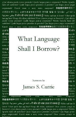 What Language Shall I Borrow? - James S Currie - cover