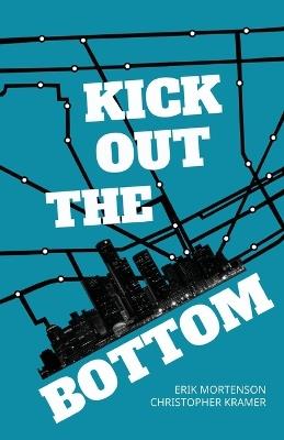 Kick Out the Bottom: A Shared Account of a Detroit Mystic - Erik Mortenson,Christopher Kramer - cover