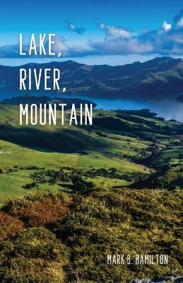 Lake, River, Mountain - Mark B Hamilton - cover