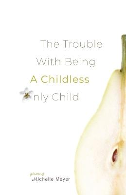 The Trouble with Being a Childless Only Child - Michelle Meyer - cover