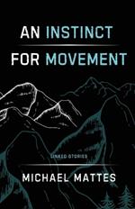 An Instinct for Movement: Linked Stories