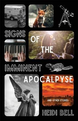 Signs of the Imminent Apocalypse: And Other Stories - Heidi Bell - cover