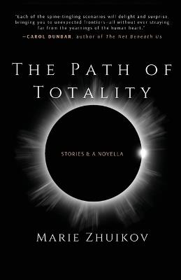 The Path of Totality: Stories & A Novella - Marie Zhuikov - cover