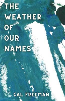 The Weather of Our Names - Cal Freeman - cover
