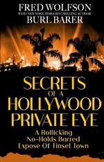 Secrets of a Hollywood Private Eye: A Rollicking No-Holds Barred Expose Of Tinsel Town