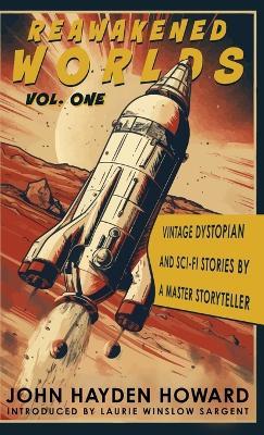 Reawakened Worlds: Vintage Dystopian and Sci-fi Stories by a Master Storyteller - John Hayden Howard - cover
