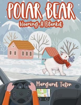 Polar Bear Wearing A Blanket - Margaret Tutor - cover