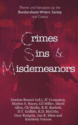 Crimes, Sins, & Misdemeanors: Theme and Variations from the Bumbershoots Writers Society and Guests - Gordon Bonnet,Gil Miller,Marlon S Hayes - cover