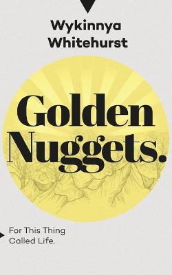 Golden Nuggets: For This Thing Called Life - Wykinnya Whitehurst - cover