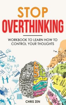 Stop Overthinking: Easy Techniques and Exercises To Master Your Emotions and Relieve Your Stress - Chris Zen - cover