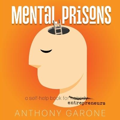 Mental Prisons: A Self-help Book for Entrepreneurs - Anthony Garone - cover