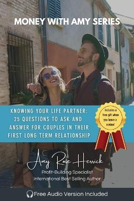 Knowing Your Life Partner: 25 Questions to Ask and Answer - Amy Rose Herrick - cover