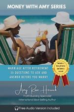 Marriage after Retirement: 25 Questions to Ask and Answer Before You Marry