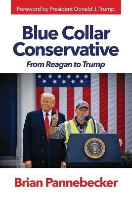 Blue Collar Conservative: From Reagan to Trump - Brian Pannebecker - cover