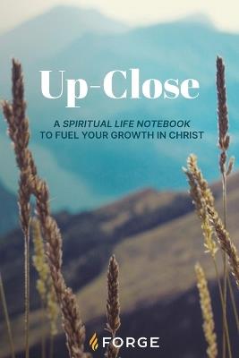 Up-Close: A Spiritual Life Notebook to Fuel Your Growth in Christ - Forge,Dwight Robertson - cover