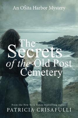 The Secrets of the Old Post Cemetery: An Ohnita Harbor Mystery - Patricia Crisafulli - cover