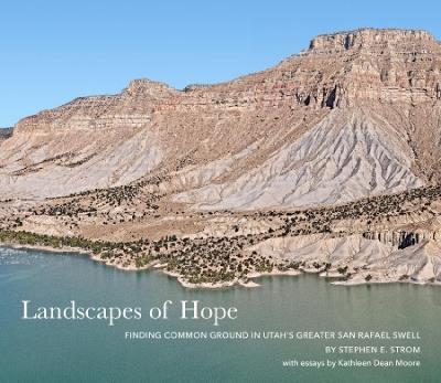 Landscapes of Hope: Finding Common Ground in Utah’s Greater San Rafael Swell - Stephen E Strom - cover