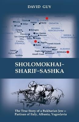 Sholomokhai-Sharif-Sashka: The true story of a Bukharian Jew- partisan of Italy, Albania, Yugoslavia - David Guy - cover