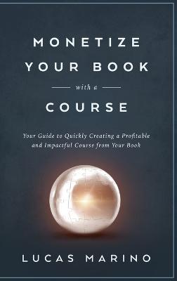 Monetize Your Book with a Course - Lucas Marino - cover