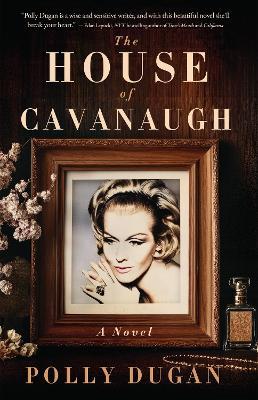 The House of Cavanaugh: A Novel - Polly Dugan - cover