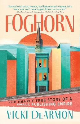 Foghorn: The Nearly True Story of a Small Publishing Empire - Vicki DeArmon - cover