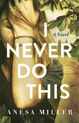 I Never Do This: A Novel - Anesa Miller - cover